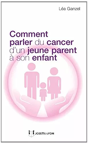 Comment parler du cancer d'un jeune parent  son enfant