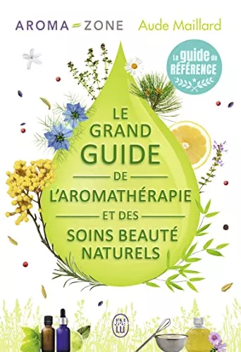 Le grand guide de l'aromathrapie et des soins beaut naturels
