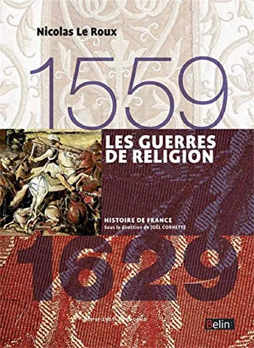 Les guerres de religion : 1559-1629