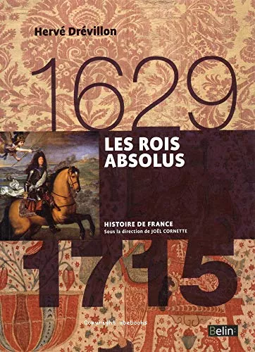 Les rois absolus : 1629-1715
