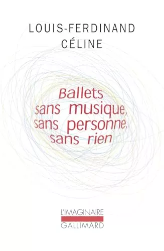 Ballets sans musique, sans personne, sans rien ; [prcd de]Secrets dans l'le ; [et suivi de]Progrs