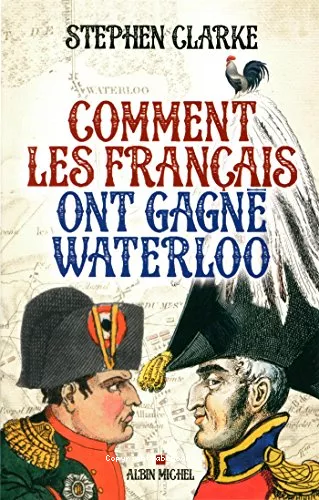 Comment les Franais ont gagn Waterloo