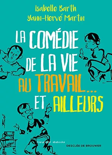 La comdie de la vie au travail... et ailleurs