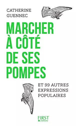 Marcher  ct de ses pompes et 99 autres expressions populaires