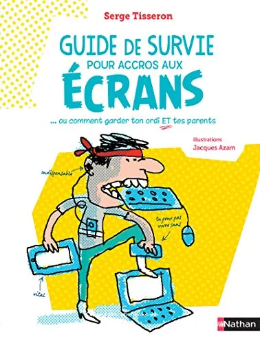 Guide de survie pour accros aux �crans... ou Comment garder ton ordi et tes parents