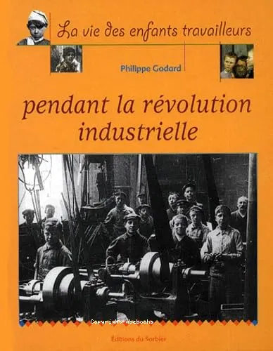La vie des enfants travailleurs pendant la r�volution industrielle